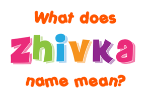 Meaning of Zhivka Name
