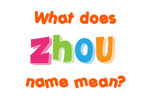 Meaning of Zhou Name