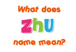 Meaning of Zhu Name