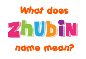 Meaning of Zhubin Name