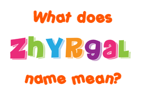 Meaning of Zhyrgal Name