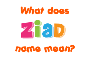 Meaning of Ziad Name