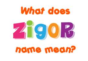 Meaning of Zigor Name