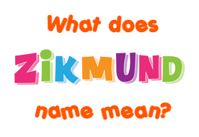 Meaning of Zikmund Name