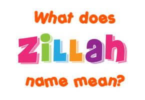 Meaning of Zillah Name