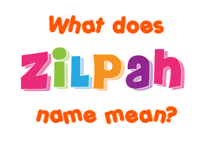 Meaning of Zilpah Name