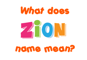 Meaning of Zion Name