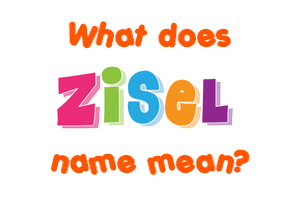 Meaning of Zisel Name