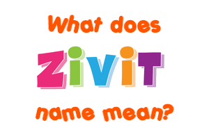 Meaning of Zivit Name