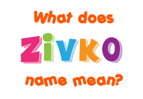 Meaning of Živko Name