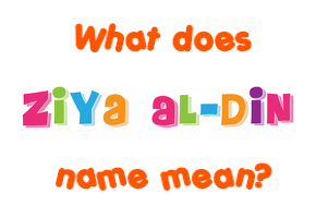 Meaning of Ziya Al-Din Name