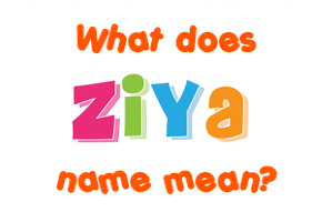 Meaning of Ziya Name