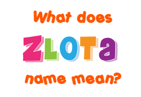 Meaning of Zlota Name