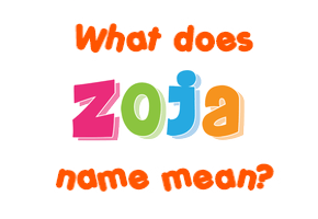 Meaning of Zoja Name