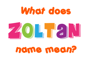Meaning of Zoltan Name