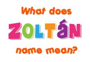 Meaning of Zoltán Name