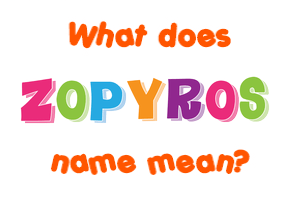 Meaning of Zopyros Name