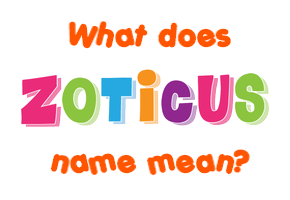 Meaning of Zoticus Name