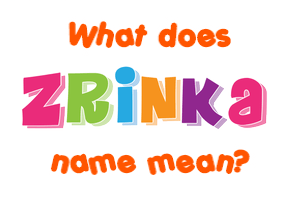 Meaning of Zrinka Name