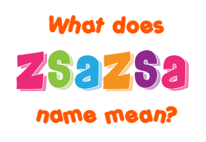 Meaning of Zsazsa Name