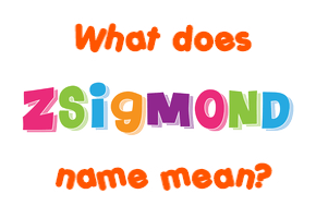 Meaning of Zsigmond Name