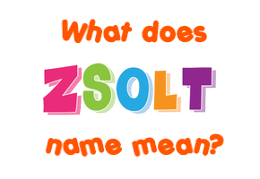 Meaning of Zsolt Name
