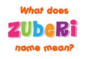 Meaning of Zuberi Name