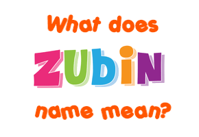 Meaning of Zubin Name
