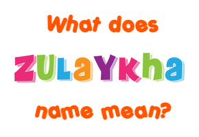 Meaning of Zulaykha Name