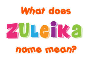 Meaning of Zuleika Name