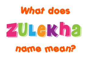 Meaning of Zulekha Name