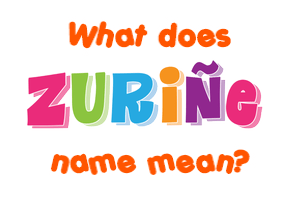 Meaning of Zuriñe Name