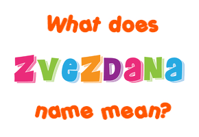 Meaning of Zvezdana Name