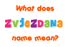 Meaning of Zvjezdana Name
