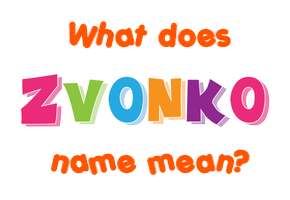 Meaning of Zvonko Name