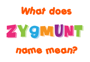 Meaning of Zygmunt Name