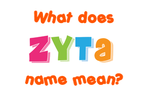 Meaning of Zyta Name